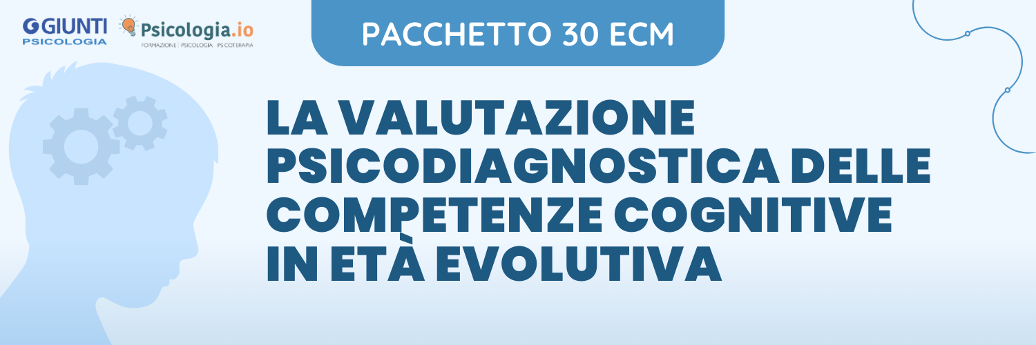 LA VALUTAZIONE PSICODIAGNOSTICA DELLE COMPETENZE COGNITIVE IN ETA' EVOLUTIVA