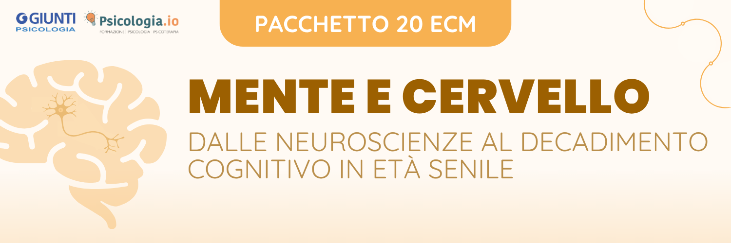 MENTE E CERVELLO: DALLE NEUROSCIENZE AL DECADIMENTO COGNITIVO IN ETA' SENILE