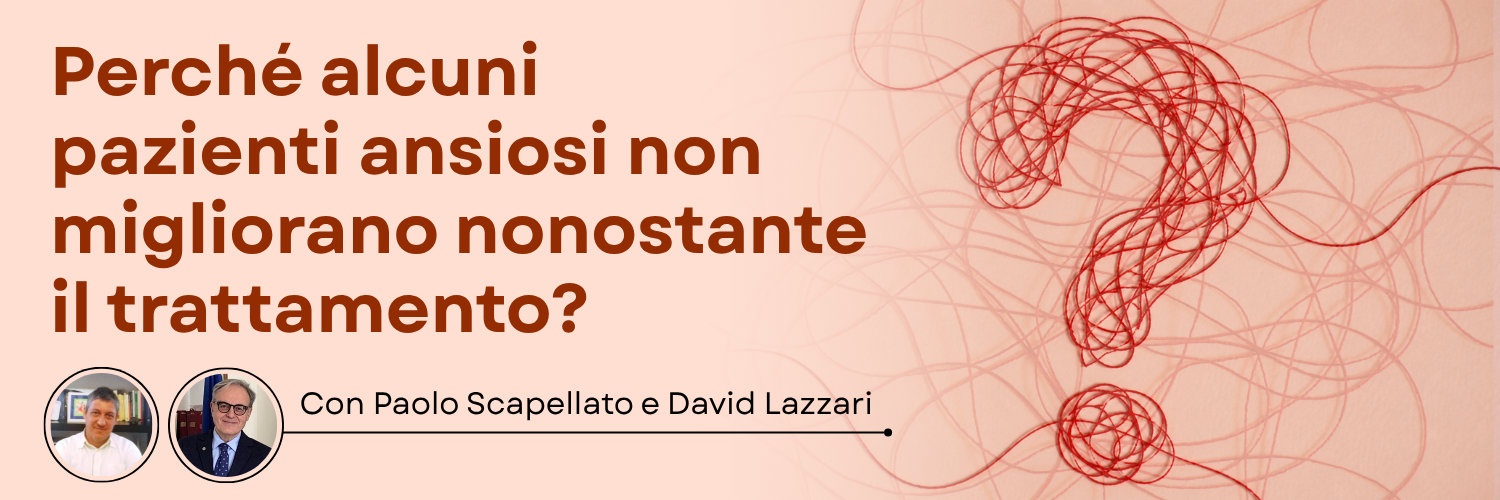 Perché alcuni pazienti ansiosi non migliorano nonostante il trattamento?