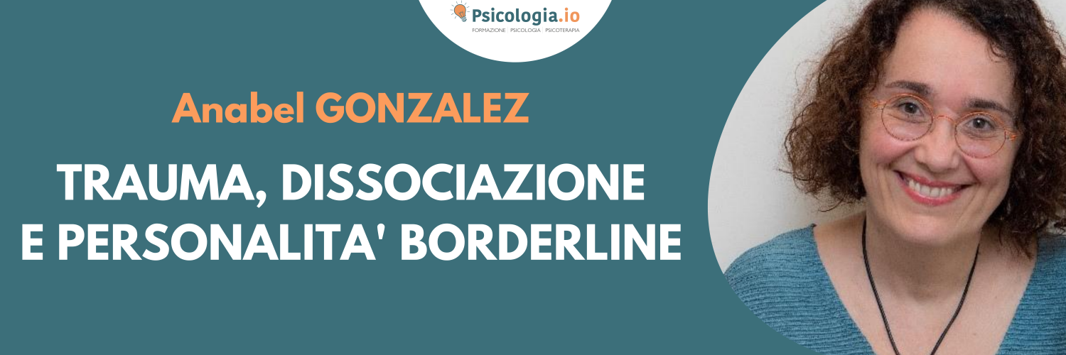 Trauma, Dissociazione e Personalità Borderline | Anabel Gonzalez Trauma, Dissociazione e Personalità Borderline | Anabel Gonzalez