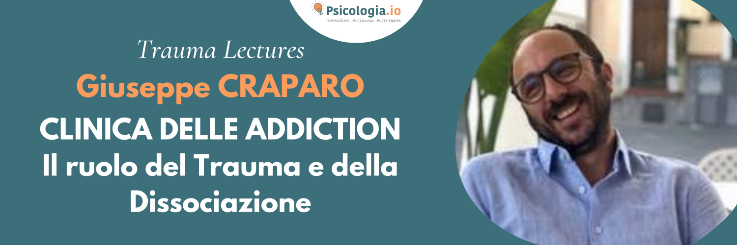 Clinica delle Addiction. Il ruolo del Trauma e della Dissociazione | G. Craparo