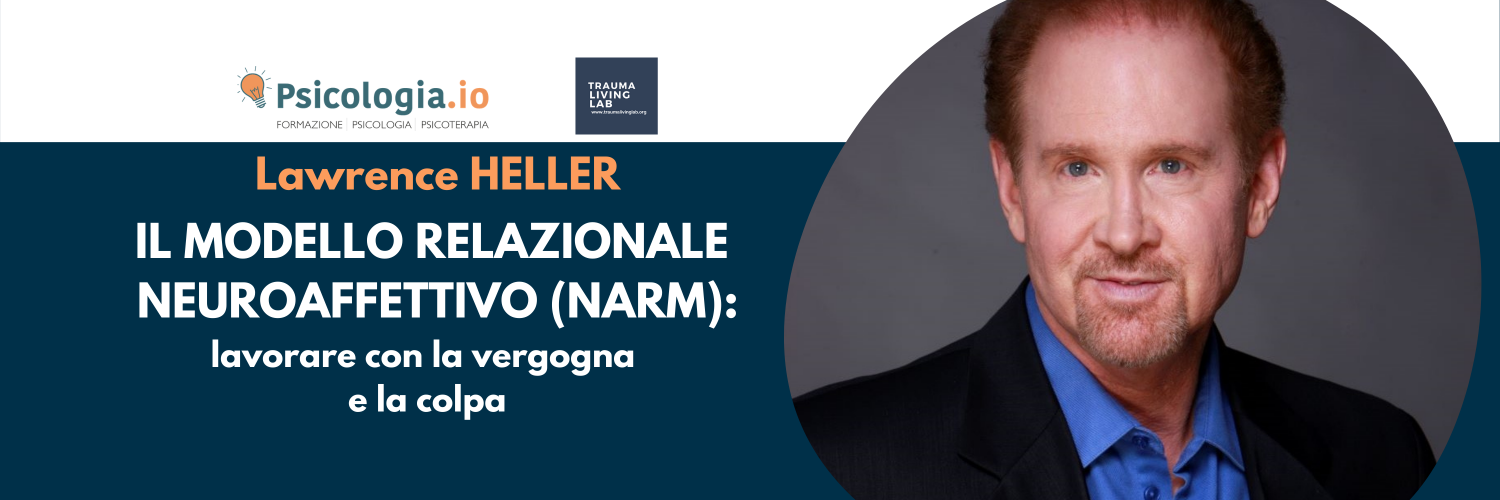 TLL | Il modello relazionale Neuroaffettivo (NARM): lavorare con la vergogna e la colpa - Heller TLL | Il modello relazionale Neuroaffettivo (NARM): lavorare con la vergogna e la colpa - Heller