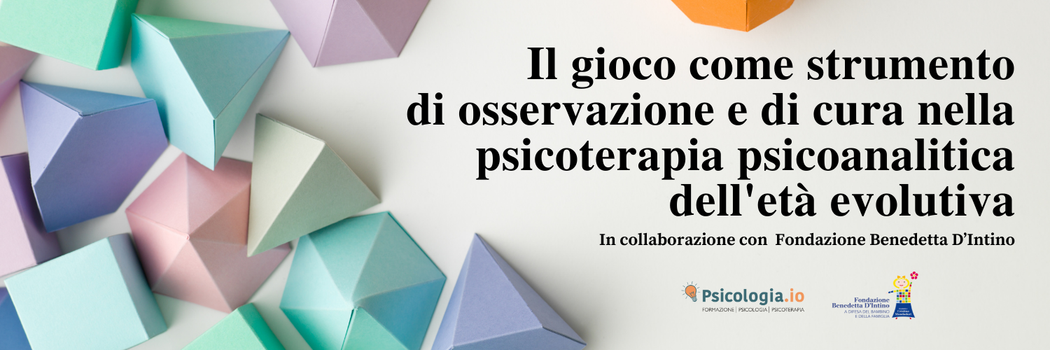 Il gioco come strumento di osservazione e di cura nella psicoterapia psicoanalitica dell’età evolutiva Il gioco come strumento di osservazione e di cura nella psicoterapia psicoanalitica dell’età evolutiva