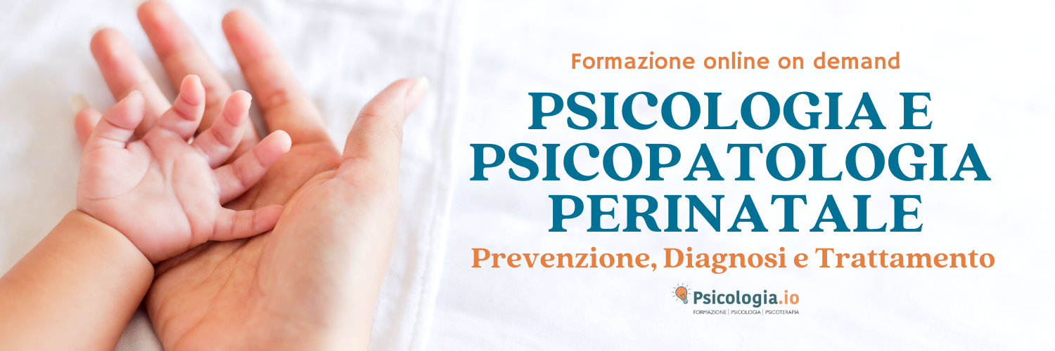 Psicologia e Psicopatologia Perinatale. Prevenzione, Diagnosi, Trattamento Psicologia e Psicopatologia Perinatale. Prevenzione, Diagnosi, Trattamento