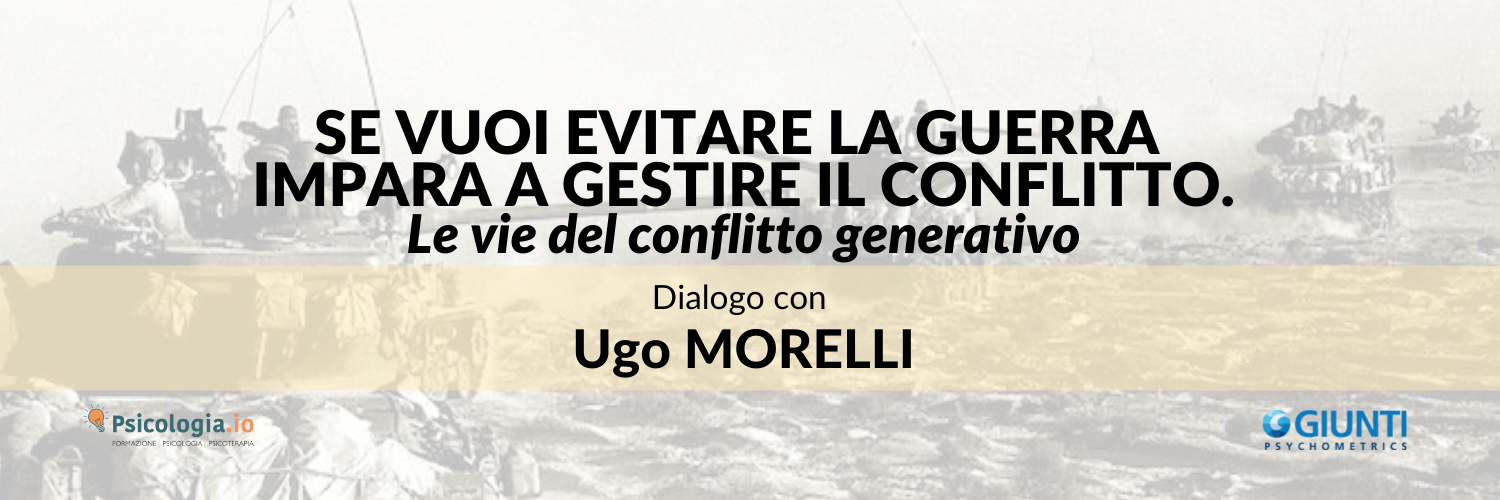 Se vuoi evitare la guerra impara a gestire il conflitto. Le vie del conflitto generativo