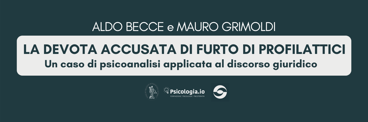 La devota accusata di furto di profilattici: un caso di psicoanalisi applicata al discorso giuridico La devota accusata di furto di profilattici: un caso di psicoanalisi applicata al discorso giuridico