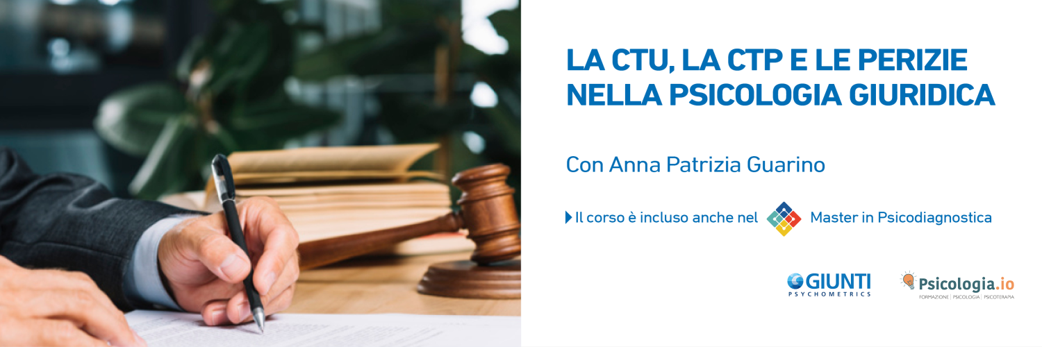 La CTU, la CTP e le perizie nella Psicologia Giuridica La CTU, la CTP e le perizie nella Psicologia Giuridica