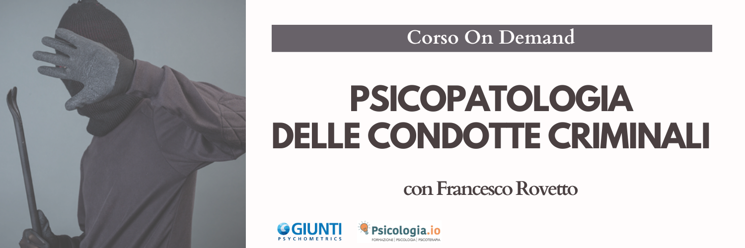 Psicopatologia delle condotte criminali Psicopatologia delle condotte criminali