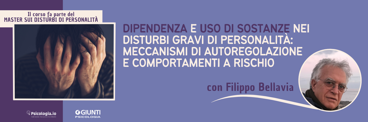 Dipendenza e uso di sostanze nei disturbi gravi di personalità: meccanismi di autoregolazione e comportamenti a rischio