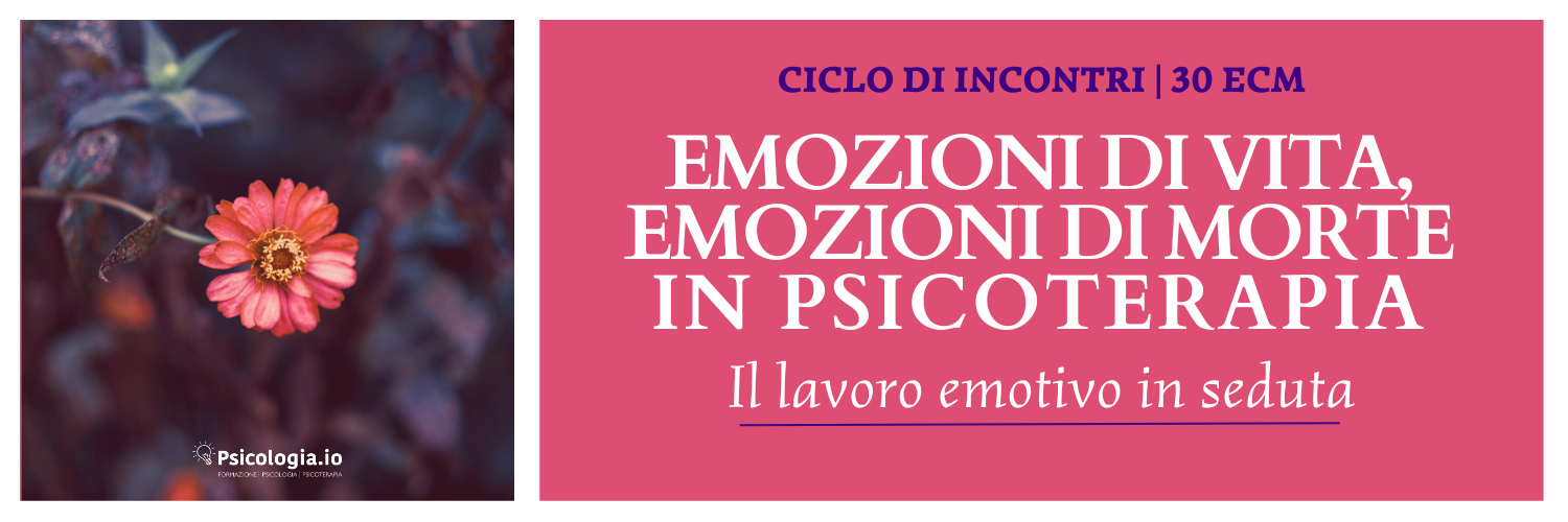 Emozioni di vita ed emozioni di morte in psicoterapia