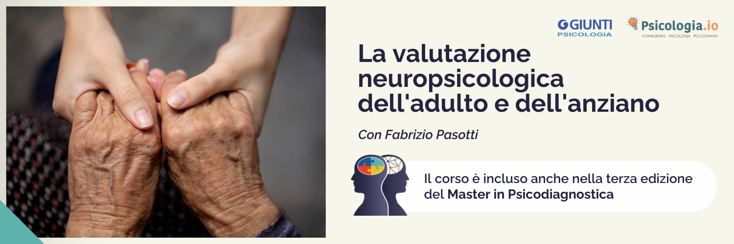 La valutazione neuropsicologica dell'adulto e dell'anziano La valutazione neuropsicologica dell'adulto e dell'anziano