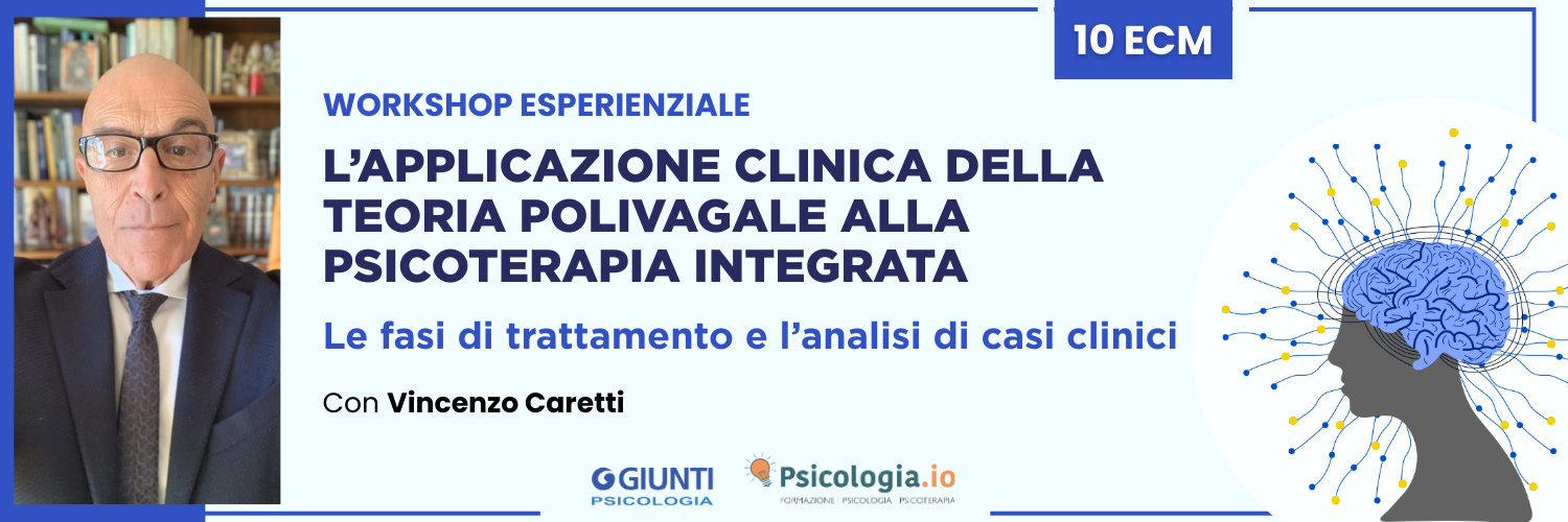 WORKSHOP ESPERIENZIALE SULL’APPLICAZIONE CLINICA DELLA TEORIA POLIVAGALE ALLA PSICOTERAPIA INTEGRATA WORKSHOP ESPERIENZIALE SULL’APPLICAZIONE CLINICA DELLA TEORIA POLIVAGALE ALLA PSICOTERAPIA INTEGRATA