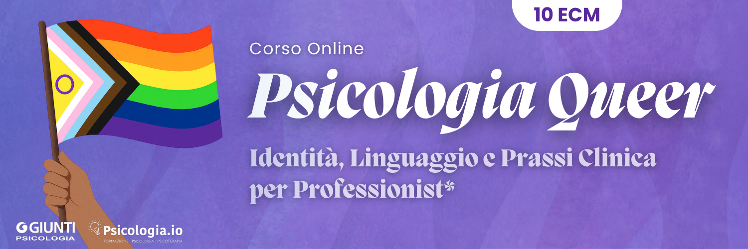 Psicologia Queer: Identità, Linguaggio e Prassi Clinica per Professionist* Psicologia Queer: Identità, Linguaggio e Prassi Clinica per Professionist*