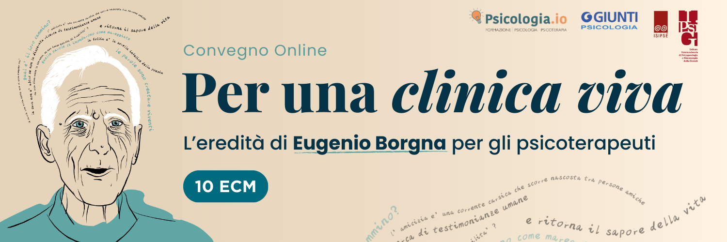 PER UNA CLINICA VIVA. L’EREDITÀ DI EUGENIO BORGNA PER GLI PSICOTERAPEUTI PER UNA CLINICA VIVA. L’EREDITÀ DI EUGENIO BORGNA PER GLI PSICOTERAPEUTI