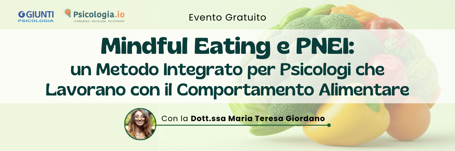 Mindful Eating e PNEI: un Metodo Integrato per Psicologi che Lavorano con il Comportamento Alimentare