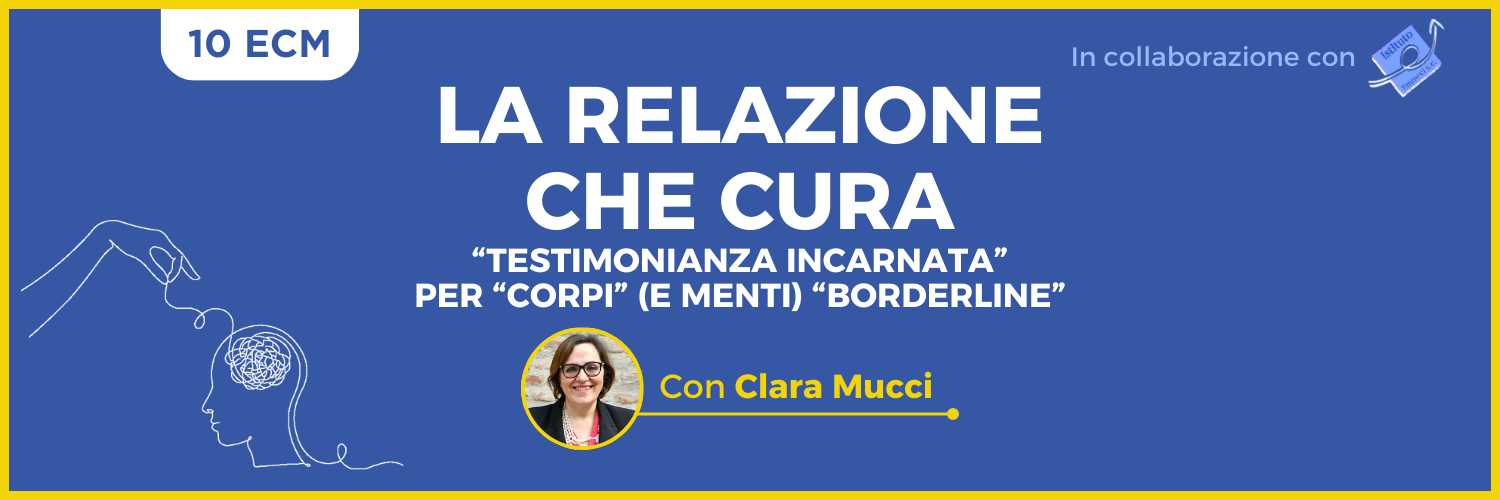 La relazione che cura: “testimonianza incarnata” per “corpi” (e menti) “borderline”