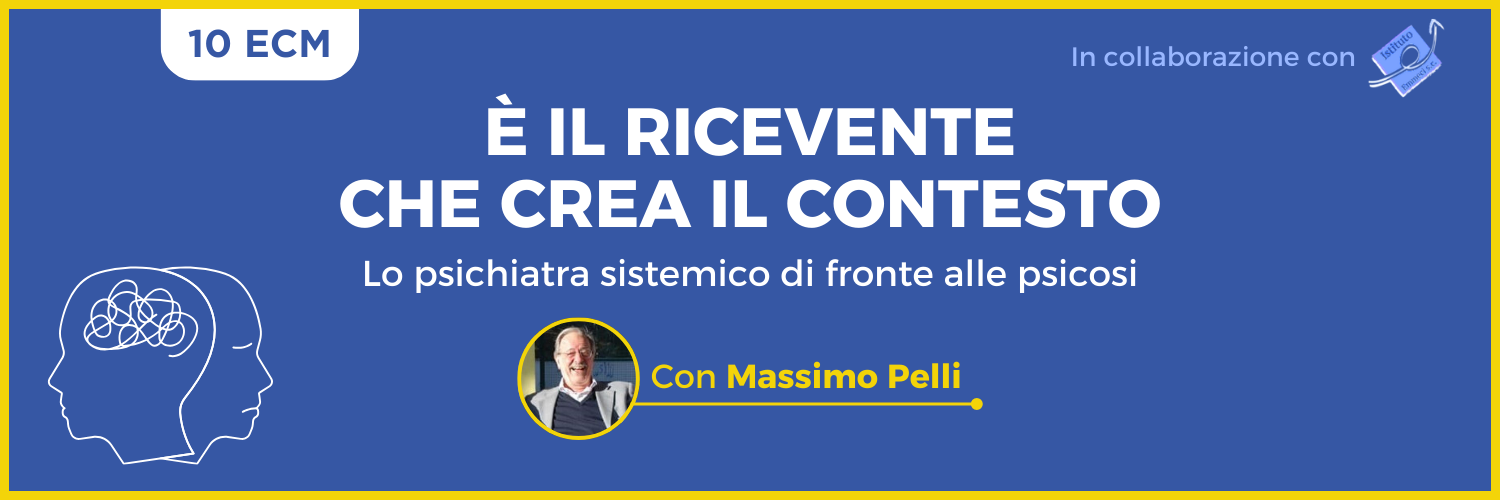 È il ricevente che crea il contesto: lo psichiatra sistemico di fronte alle psicosi