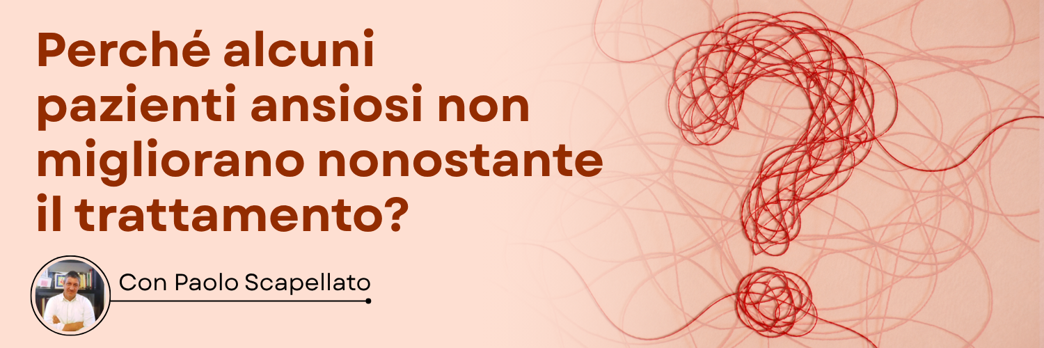 Perché alcuni pazienti ansiosi non migliorano nonostante il trattamento?