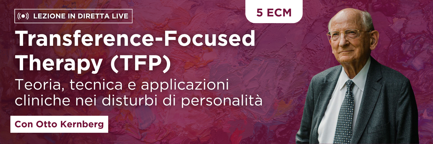 TRANSFERENCE-FOCUSED THERAPY (TFP): teoria, tecnica e applicazioni cliniche nei disturbi di personalità