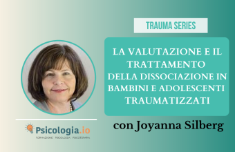 La valutazione e il trattamento della dissociazione in bambini e adolescenti traumatizzati