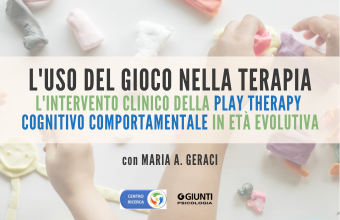 L'uso del gioco nella terapia: l'intervento clinico della Play Therapy Cognitivo Comportamentale in età evolutiva