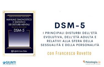 DSM - 5: i principali disturbi dell’età evolutiva, dell’età adulta e relativi alla sfera della sessualità e della personalità