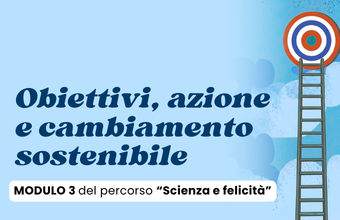 Obiettivi, azione e cambiamento sostenibile