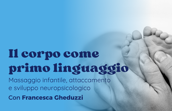 Il corpo come primo linguaggio: massaggio infantile, attaccamento e sviluppo neuropsicologico