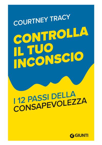 Controlla il tuo inconscio. I 12 passi della consapevolezza