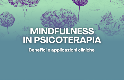Mindfulness in Psicoterapia: Benefici e Applicazioni Cliniche