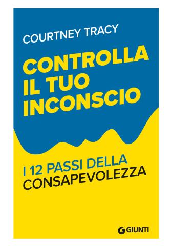 Controlla il tuo inconscio. I 12 passi della consapevolezza