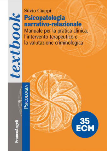 Psicopatologia narrativo-relazionale. Manuale per la pratica clinica, l'intervento terapeutico e la valutazione criminologica